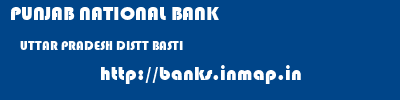 PUNJAB NATIONAL BANK  UTTAR PRADESH DISTT BASTI    banks information 